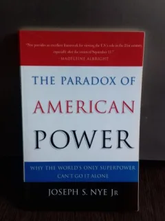 THE PARADOX  OF AMERICAN POWER - JOSEPH S. NYE JR.   (PARADOXUL PUTERII AMERICANE)