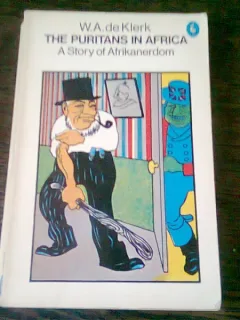 THE PURITANS IN AFRICA - W.A. DE KLERK  (CARTE IN LIMBA ENGLEZA)