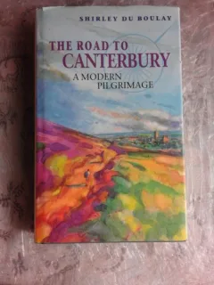 THE ROAD TO CANTERBURY, A MODERN PILGRIMAGE - SHIRLEY DU BOULAY  (CARTE IN LIMBA ENGLEZA)