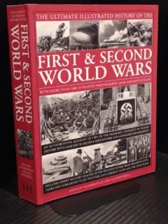 THE ULTIMATE ILLUSTRATED HISTORY OF THE FIRST & SECOND WORLD WARS  (CARTE IN LIMBA ENGLEZA)