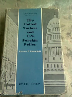 THE UNITED NATIONS AND U.S. FOREIGN POLICY - LINCOLN P. BLOOMFIELD  (CARTE IN LIMBA ENGLEZA)