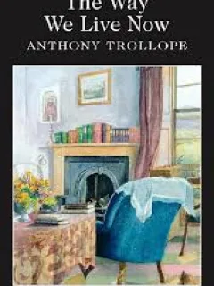 THE WAY WE LIVE NOW - ANTHONY TROLLOPE