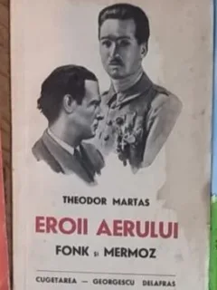 THEODOR MARTAS - EROII AERULUI - FONK SI MERMOZ {CUGETAREA GEORGESCU DELAFRAS 1940 214 PAG, STARE FOARTE BUNA}
