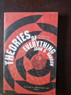 Theories of Everything. The Quest for Ultimate Explanation - John D. Barrow