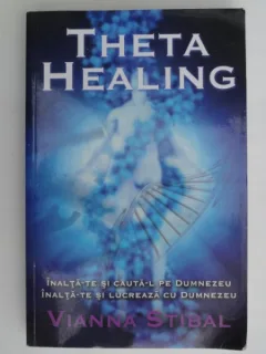 Theta Healing - Vianna Stibal  (inalta-te si cauta-l pe Dumnezeu, inalta-te si lucreaza cu Dumnezeu)