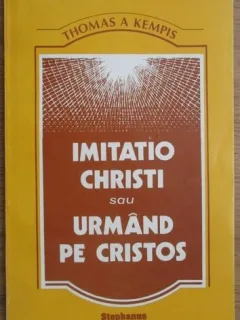 Thomas A Kempis - Imitatio Christi sau Urmand pe Cristos