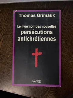 Thomas Grimaux Le livre noir des nouvelles persecutions antichretiennes