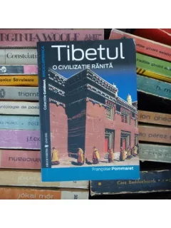 Tibetul, o civilizatie ranita , Francoise Pommaret , 2002