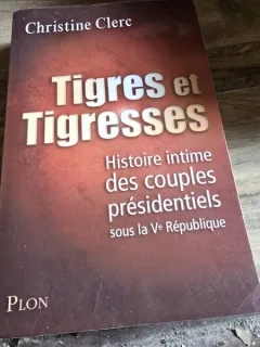 Tigres et tigresses, histoire intime des couples presidentiels sous la V Republique - Christine Clerc