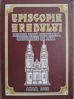 Timotei Seviciu - Episcopia Aradului - Istorie, Viata Culturala, Monumente de Arta