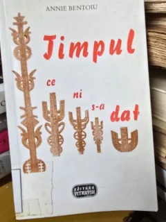 TIMPUL CE NI S-A DAT , ANNIE BENTOIU