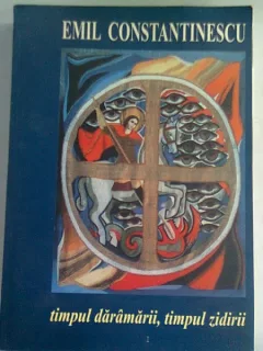 TIMPUL DARAMARII, TIMPUL ZIDIRII - EMIL CONSTANTINESCU