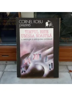 TIMPUL ESTE UMBRA NOASTRA , Cornel Robu , 1991