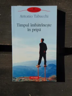 TIMPUL IMBATRANESTE IN PRIPA - ANTONIO TABUCCHI