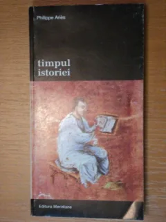 TIMPUL ISTORIEI DE PHILIPPE ARIES , 1997