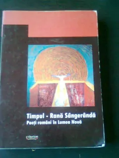 TIMPUL, RANA SANGERANDA, POETI ROMANI IN LUMEA NOUA - STEFAN STOENESCU, GABRIEL STANESCU