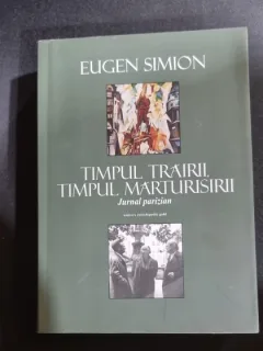 Timpul trairii, timpul marturisirii. Jurnal Parizian - Eugen Simion
