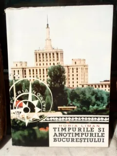 TIMPURILE SI ANOTIMPURILE BUCURESTIULUI , HORIA LIMAN
