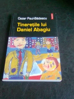 TINERETILE LUI DANIEL ABAGIU - CEZAR PAUL-BĂDESCU