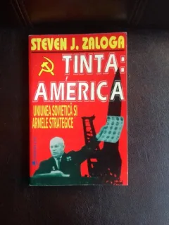 TINTA AMERICA. UNIUNEA SOVIETICA SI ARMELE STRATEGICE - STEVEN J. ZALOGA