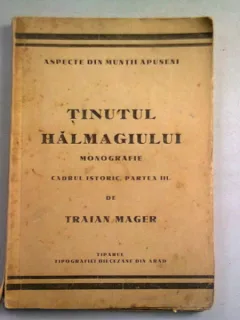 TINUTUL HALMAGIULUI. MONOGRAFIE. CADRUL ISTORIC PARTEA III - TRAIAN MAGER