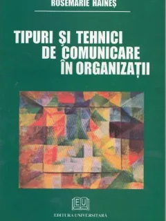 TIPURI SI TEHNICI DE COMUNICARE IN ORGANIZATII - ROSEMARIE HAINES