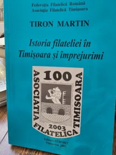 Tiron Martin Istoria filateliei in Timisoara si imprejurimi (cu dedicatie)