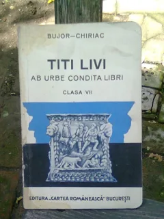 Titi Livii. Ab urbe condita - BUJOR-CHIRIAC (CLASA VII)