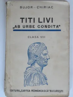 Titi Livii. Ab urbe condita - BUJOR-CHIRIAC  (CLASA VIII)