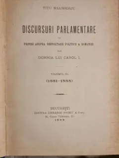 Titu Maiorescu - Discursuri Parlamentare cu Priviri Asupra Dezvoltarii Politic. Vol III 1881-1888