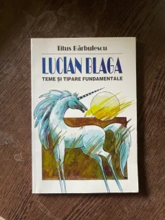 Titus Barbulescu - Lucian Blaga. Teme si tipare fundamentale