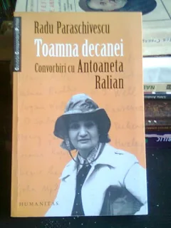 TOAMNA DECANEI. CONVORBIRI CU ANTOANETA RALIAN - RADU PARASCHIVESCU
