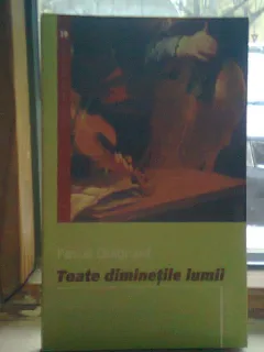 TOATE DIMINETILE LUMII - PASCAL QUIGNARD