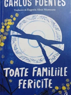 Toate familiile fericite - Carlos Fuentes (editia a II-a)
