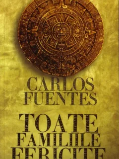 TOATE FAMILIILE FERICITE - CARLOS FUENTES