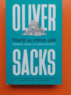 Toate la locul lor, primele iubiri, ultimele povesti - Oliver Sacks