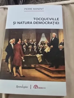 Tocqueville si natura democratiei - Pierre Manent