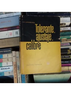 Tolerante, ajustaje, calibre , D. Lazarescu , 1963