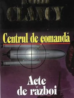 Tom Clancy - Centrul de comanda. Acte de razboi