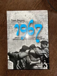 Tom Segev - 1967, anul care a transformat Israelul in Orientul Mijlociu