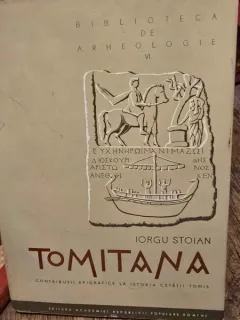 TOMITANA. Contributii epigrafice la istoria Cetatii Tomis - Iorgu Stoian