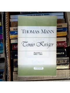 Tonio Kroger povestiri 1 1893-1903 , Thomas Mann , 1992