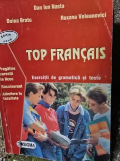 Top Francais. Exercitii de gramatica si teste - Dan Ion Nasta, Doina Bratu, Roxana Veleanovici