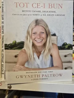 Tot ce-i bun. Retete usoare, delicioase, care te vor face sa te simti si sa arati grozav - Gwyneth Paltrow