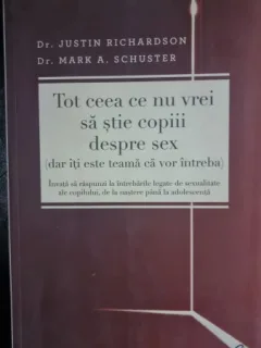 Tot ceea ce nu vrei sa stie copiii despre sex (dar iti este teama ca vor intreba) - Justin Richardson, Mark A. Schuster