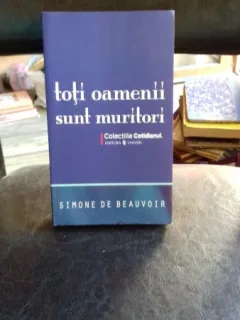 TOTI OAMENII SUNT MURITORI - SIMONE DE BEAUVOIR