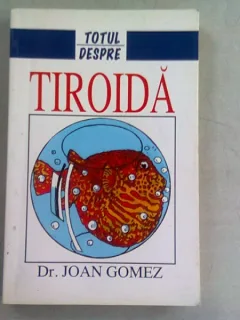 TOTUL DESPRE TIROIDA - JOAN GOMEZ