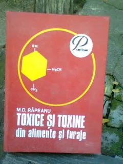 TOXICE SI TOXINE IN ALIMENTE SI FURAJE - M.D. RAPEANU