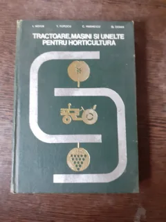 TRACTOARE, MASINI SI UNELTE PENTRU HORTICULTURA - COLECTIV DE AUTORI  PARTEA A DOUA