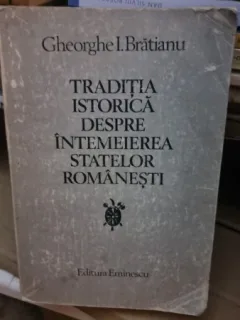 TRADITIA ISTORICA DESPRE INTEMEIEREA STATELOR ROMANESTI , GHEORGHE I. BRATIANU
